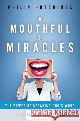 A Mouthful of Miracles Philip Hutchings 9781644575956