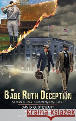 The Babe Ruth Deception (A Fraser and Cook Historical Mystery, Book 3) David O Stewart, Jane Leavy 9781644576038 Epublishing Works!