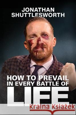 How to Prevail in Every Battle of Life Jonathan Shuttlesworth 9781644576267 Rise Up Publications