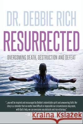 Resurrected: Overcoming Death, Destruction, and Defeat Debbie Rich 9781644577417 Rise Up Publications