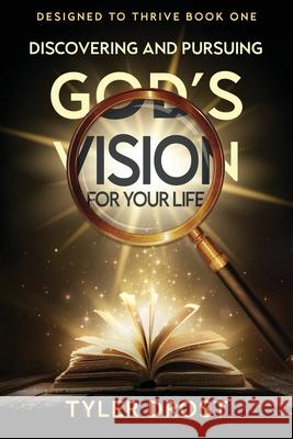 Discovering and Pursuing God's Vision for Your Life Tyler Drost 9781644578094