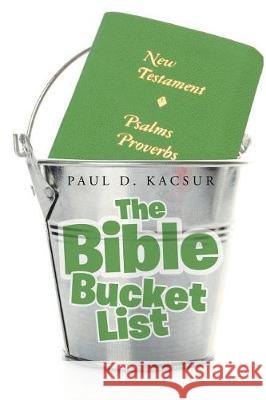 The Bible Bucket List Paul D Kacsur 9781644583036