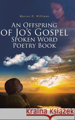 An Offspring of Jo's Gospel Spoken Word Poetry Book Marcus D Williams 9781644583579