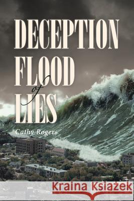 Deception: Flood of Lies Cathy Rogers 9781644585566