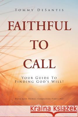 Faithful to Call: Your Guide to Finding God's Will! Tommy DeSantis 9781644586358