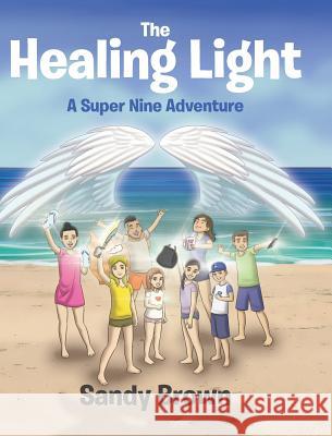 The Healing Light: A Super Nine Adventure Sandy Brown 9781644587775 Christian Faith