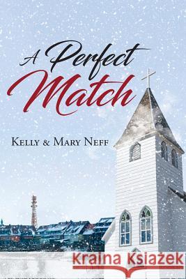 A Perfect Match Kelly Neff Mary Neff  9781644588864 Christian Faith Publishing, Inc