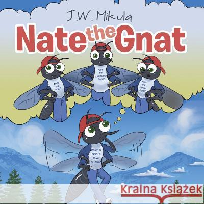 Nate the Gnat J. W. Mikula 9781644589854 Christian Faith Publishing, Inc