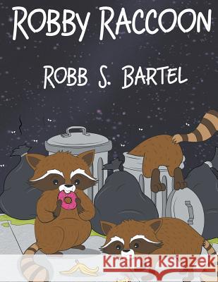 Robby Raccoon Robb S. Bartel 9781644600986 Stonewall Press