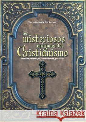 Los misteriosos enigmas del cristianismo ?ric Garnier Vincent Allard 9781644610572