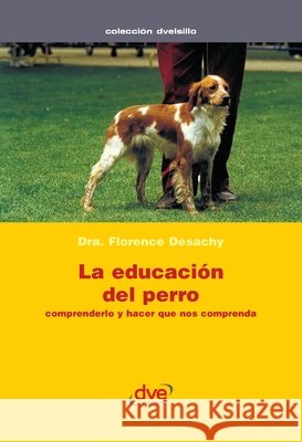 La educaci?n del perro Florence Desachy 9781644610732 de Vecchi Ediciones