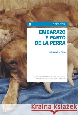 Embarazo y parto de la perra Delphine Audras 9781644610749 de Vecchi Ediciones