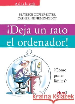 ?Deja un rato el ordenador! Catherine Firmin-Didot B?atrice Copper-Royer 9781644610909 de Vecchi Ediciones