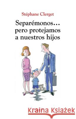 Separ?monos... pero protejamos a nuestros hijos St?phane Clerget 9781644611852 de Vecchi Ediciones