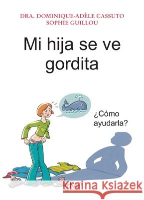 Mi hija se ve gordita Sophie Guillou Dominique-Ad?le Cassuto 9781644613719 de Vecchi Ediciones