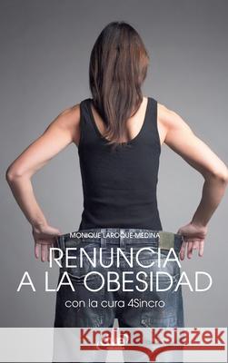 Renuncia a la obesidad Monique Laroque-Medina 9781644614181