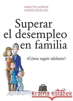 Superar el desempleo en familia Sophie Guillou Ginette Lespine 9781644614341 de Vecchi Ediciones
