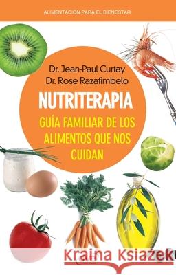 Nutriterapia. Gu?a familiar de los alimentos que nos cuidan Jean-Paul Curtay Rose Razafimbelo 9781644619124