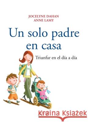 Un solo padre en casa Jocelyne Dahan Anne Lamy 9781644619278 de Vecchi Ediciones