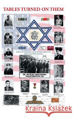 Tables Turned on Them: Jews Guarding Nazi POWS Held in the United States Dr Michael Greenberg 9781644622001