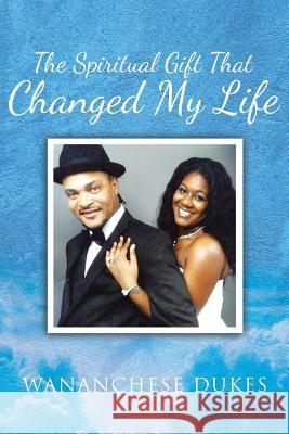 The Spiritual Gift That Changed My Life Wananchese Dukes 9781644622513