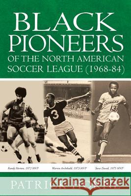 Black Pioneers of the North American Soccer League (1968-84). Patrick Horne   9781644622810