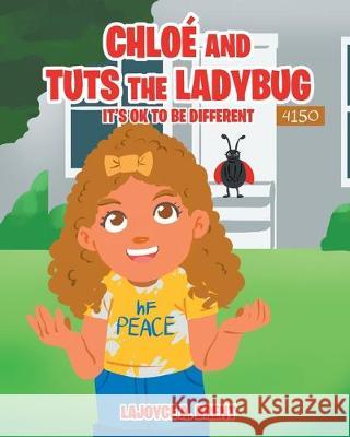 Chloe and Tuts the Ladybug: It's Ok to Be Different Lajoyce A Brent 9781644623442 Page Publishing, Inc.