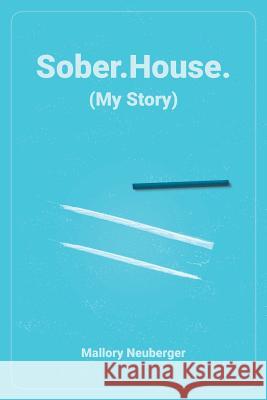Sober.House. (My Story) Mallory Neuberger 9781644623930