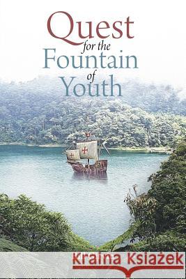 Quest for the Fountain of Youth Bill Girvin 9781644624333 Page Publishing, Inc.