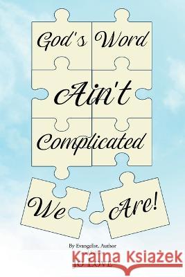 God\'s Word Ain\'t Complicated - We Are! Jo Love 9781644624845