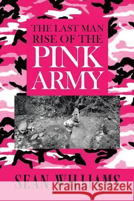 The Last Man Rise of the Pink Army Sean Williams   9781644626245 Page Publishing, Inc.