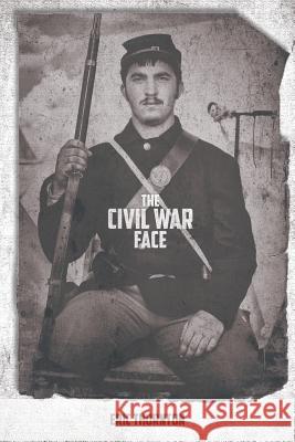 The Civil War Face Eric Thornton 9781644627587 Page Publishing, Inc.