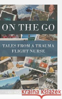 On the Go: Tales from a Trauma Flight Nurse Greg McCaffre 9781644627945 Page Publishing, Inc.
