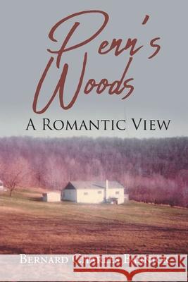 Penn's Woods: A Romantic View Bernard Charles Barnick 9781644628133