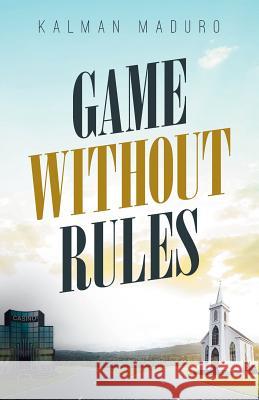 Game Without Rules Kalman Maduro 9781644628775 Page Publishing, Inc.