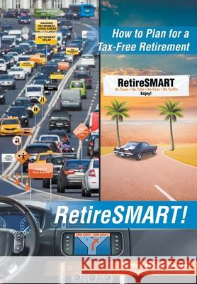 RetireSMART!: How to Plan for a Tax-Free Retirement Mark Anthony Grimaldi 9781644628911 Page Publishing, Inc.