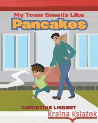 My Town Smells Like Pancakes Christine Liebert 9781644629185 Page Publishing, Inc.