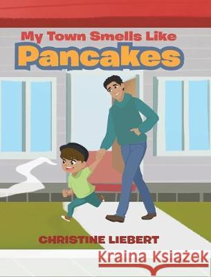 My Town Smells Like Pancakes Christine Liebert 9781644629215