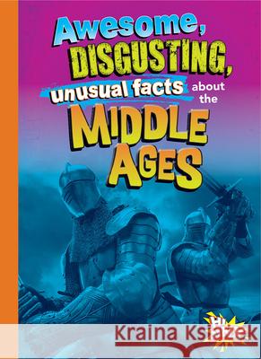 Awesome, Disgusting, Unusual Facts about the Middle Ages Stephanie Bearce 9781644666210 Black Rabbit Books