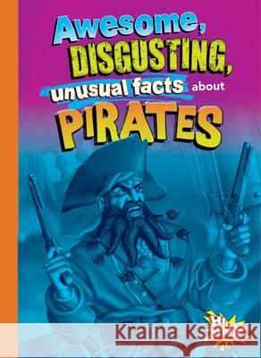 Awesome, Disgusting, Unusual Facts about Pirates Stephanie Bearce 9781644666227 Black Rabbit Books