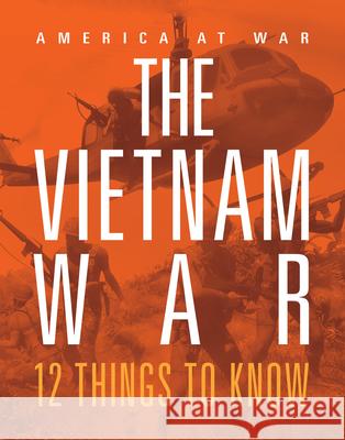 The Vietnam War: 12 Things to Know Lori Dittmer 9781644668559