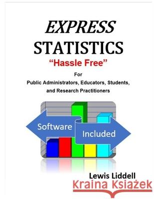 EXPRESS STATISTICS Hassle Free (R) For Public Administrators, Educators, Students, and Research Practitioners Liddell, Lewis 9781644670071 Private & Confi