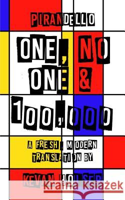 One, No One & 100,000: A Fresh, Modern Translation by Kevan Houser Kevan Houser Luigi Pirandello 9781644670316