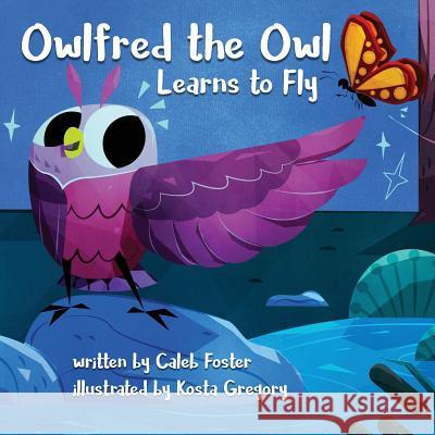 Owlfred the Owl Learns to Fly Caleb Foster Kosta Gregory 9781644672082 Atmosphere Press