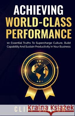 Achieving World-Class Performance Cliff Chalon 9781644674154 All Things Writing