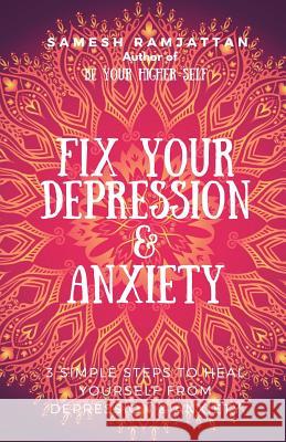 Fix Your Depression & Anxiety Samesh Ramjattan 9781644674314 Samesh Ramjattan