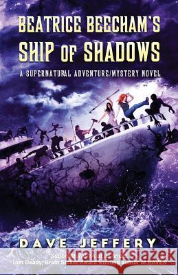 Beatrice Beecham's Ship of Shadows: A Supernatural Adventure/Mystery Novel Dave Jeffery 9781644675328 Crystal Lake Publishing