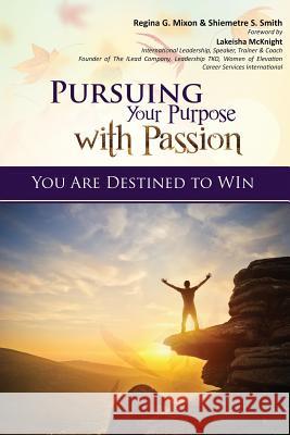 Pursuing Your Purpose With Passion: You Are Destined to Win! Mixon, Regina 9781644675618 Regs Books Publishing