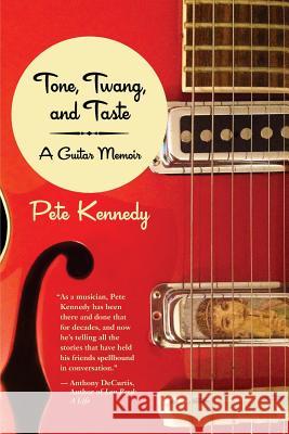 Tone, Twang, and Taste: A Guitar Memoir Pete Kennedy 9781644677537 Highpoint Life