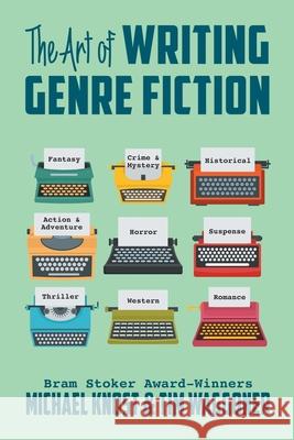 The Art of Writing Genre Fiction Michael Knost, Tim Waggoner 9781644678992 Knost Enterprises